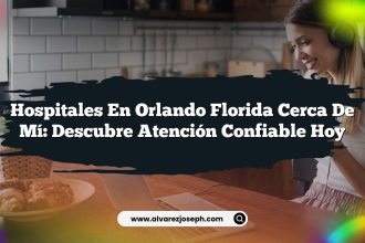 Hospitales En Orlando Florida Cerca De Mí: Descubre Atención Confiable Hoy