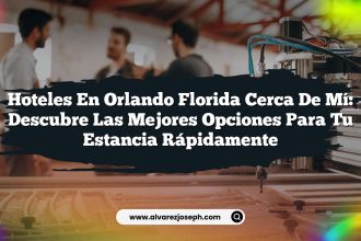Hoteles en Orlando Florida Cerca de Mí: Descubre las Mejores Opciones para tu Estancia Rápidamente