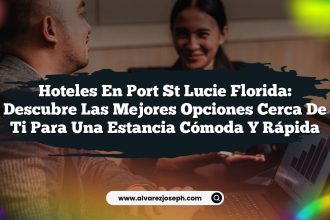 Hoteles en Port St Lucie Florida: Descubre las Mejores Opciones Cerca de Ti para una Estancia Cómoda y Rápida