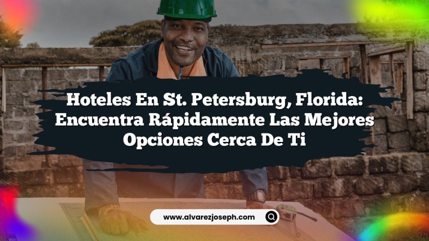 Hoteles en St. Petersburg, Florida: Encuentra Rápidamente las Mejores Opciones Cerca de Ti