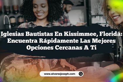 Iglesias Bautistas en Kissimmee, Florida: Encuentra Rápidamente las Mejores Opciones Cercanas a Ti