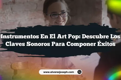 Instrumentos en el Art Pop: Descubre los Claves Sonoros para Componer Éxitos