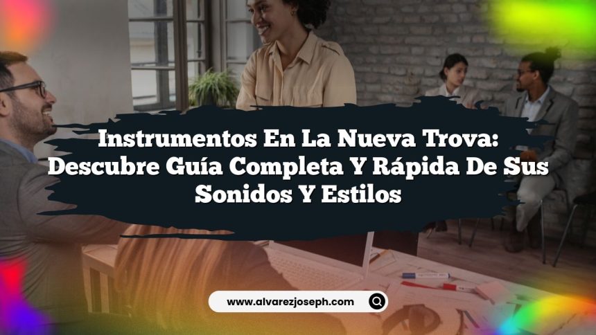 Instrumentos en la Nueva Trova: Descubre Guía Completa y Rápida de sus Sonidos y Estilos