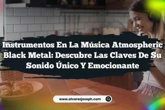 Instrumentos en la Música Atmospheric Black Metal: Descubre las Claves de su Sonido Único y Emocionante