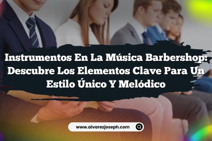 Instrumentos en la Música Barbershop: Descubre los Elementos Clave para un Estilo Único y Melódico