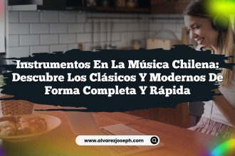 Instrumentos en la Música Chilena: Descubre los Clásicos y Modernos de Forma Completa y Rápida