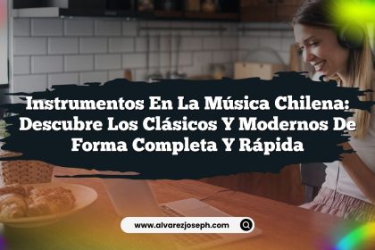 Instrumentos en la Música Chilena: Descubre los Clásicos y Modernos de Forma Completa y Rápida