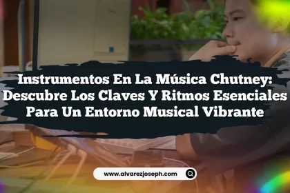 Instrumentos en la Música Chutney: Descubre los Claves y Ritmos Esenciales para un Entorno Musical Vibrante