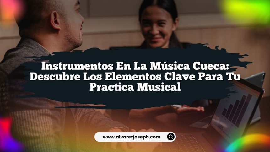 Imagen de Instrumentos en la Música Cueca: Descubre los Elementos Clave para Tu Practica Musical Instrumentos en la Música Cueca: Descubre los Elementos Clave para Tu Practica Musical