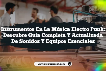 Instrumentos en la Música Electro Punk: Descubre Guía Completa y Actualizada de Sonidos y Equipos Esenciales