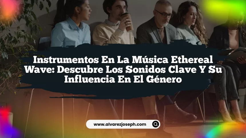 Imagen de Instrumentos en la Música Ethereal Wave: Descubre los Sonidos Clave y su Influencia en el Género Instrumentos en la Música Ethereal Wave: Descubre los Sonidos Clave y su Influencia en el Género
