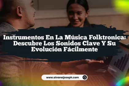 Instrumentos en la Música Folktronica: Descubre los Sonidos Clave y su Evolución Fácilmente