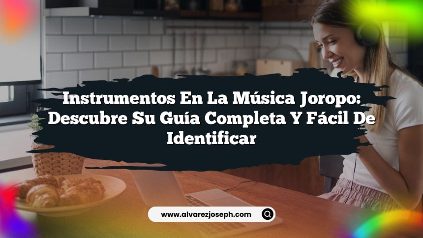 Instrumentos en la Música Joropo: Descubre su Guía Completa y Fácil de Identificar