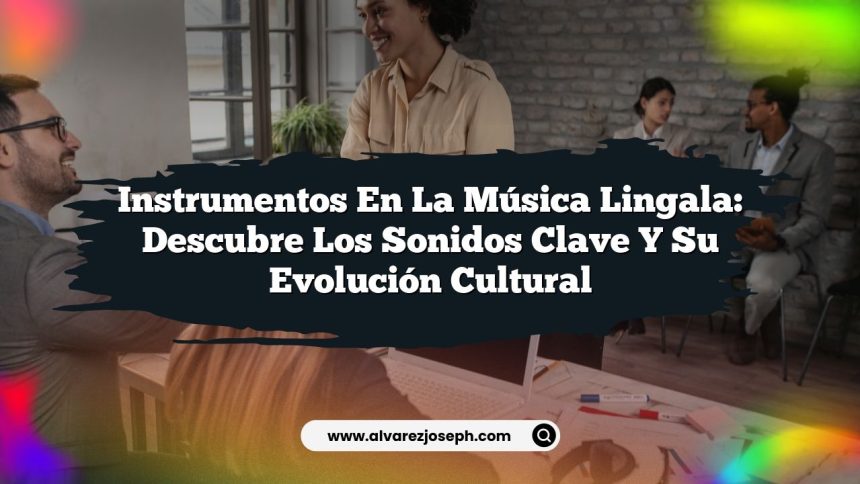 Instrumentos en la Música Lingala: Descubre los Sonidos Clave y su Evolución Cultural