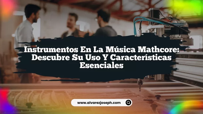 Imagen de Instrumentos en la Música Mathcore: Descubre su Uso y Características Esenciales Instrumentos en la Música Mathcore: Descubre su Uso y Características Esenciales