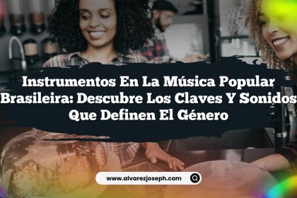 Instrumentos en la Música Popular Brasileira: Descubre los Claves y Sonidos que Definen el Género