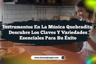 Instrumentos en la Música Quebradita: Descubre los Claves y Variedades Esenciales para Su Éxito