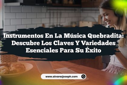 Instrumentos en la Música Quebradita: Descubre los Claves y Variedades Esenciales para Su Éxito