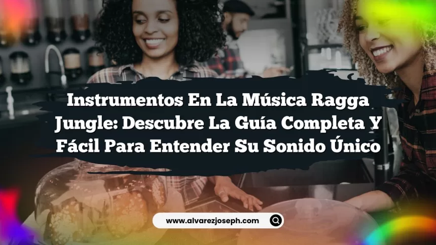 Imagen de Instrumentos en la Música Ragga Jungle: Descubre la Guía Completa y Fácil para Entender su Sonido Único Instrumentos en la Música Ragga Jungle: Descubre la Guía Completa y Fácil para Entender su Sonido Único