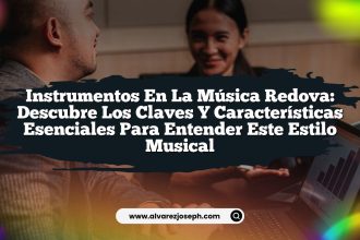 Instrumentos en la Música Redova: Descubre los Claves y Características Esenciales para Entender Este Estilo Musical