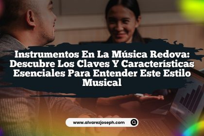 Instrumentos en la Música Redova: Descubre los Claves y Características Esenciales para Entender Este Estilo Musical