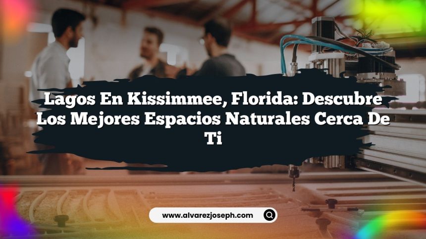 Lagos en Kissimmee, Florida: Descubre los Mejores Espacios Naturales Cerca de Ti