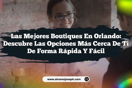 Las Mejores Boutiques en Orlando: Descubre las Opciones Más Cerca de Ti de Forma Rápida y Fácil
