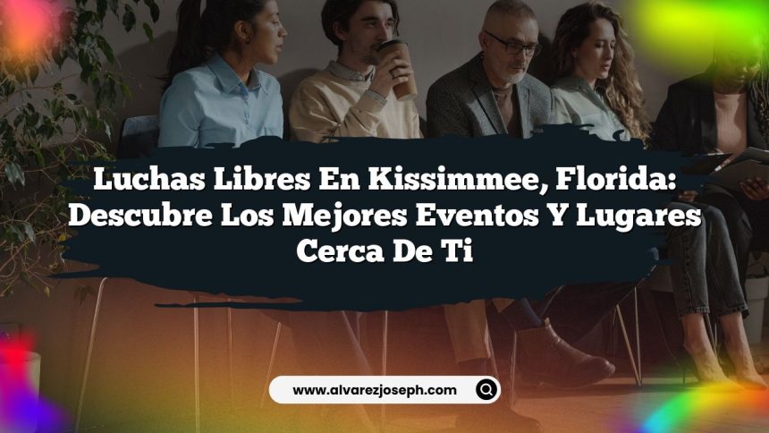 Luchas Libres en Kissimmee, Florida: Descubre los Mejores Eventos y Lugares Cerca de Ti