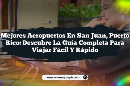 Mejores Aeropuertos en San Juan, Puerto Rico: Descubre la Guía Completa para Viajar Fácil y Rápido