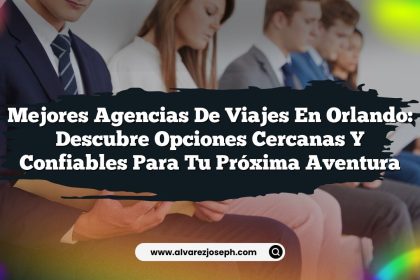Mejores Agencias de Viajes en Orlando: Descubre Opciones Cercanas y Confiables para Tu Próxima Aventura