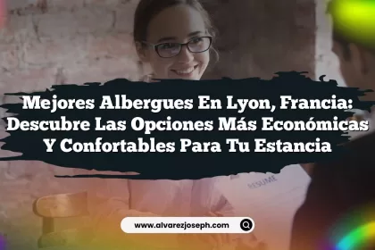 Mejores Albergues en Lyon, Francia: Descubre las Opciones Más Económicas y Confortables para tu Estancia