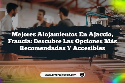 Mejores Alojamientos en Ajaccio, Francia: Descubre las Opciones Más Recomendadas y Accesibles