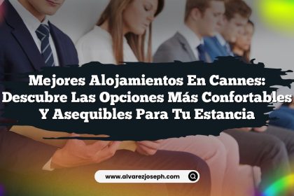 Mejores Alojamientos en Cannes: Descubre las Opciones Más Confortables y Asequibles para tu Estancia