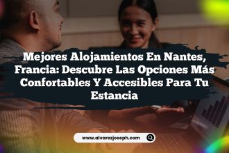 Mejores Alojamientos en Nantes, Francia: Descubre las Opciones Más Confortables y Accesibles para Tu Estancia
