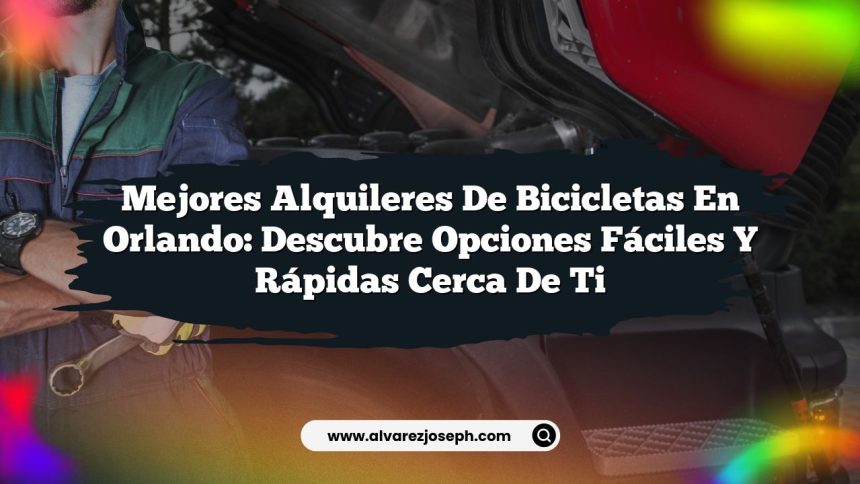 Mejores Alquileres de Bicicletas en Orlando: Descubre Opciones Fáciles y Rápidas Cerca de Ti