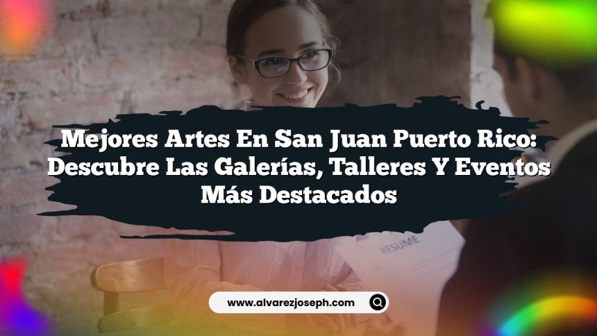 Mejores Artes en San Juan Puerto Rico: Descubre las Galerías, Talleres y Eventos Más Destacados