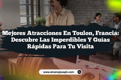Mejores Atracciones en Toulon, Francia: Descubre las Imperdibles y Guías Rápidas para tu Visita
