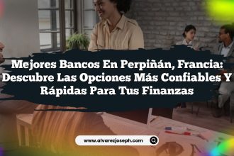 Mejores Bancos en Perpiñán, Francia: Descubre las Opciones Más Confiables y Rápidas para Tus Finanzas