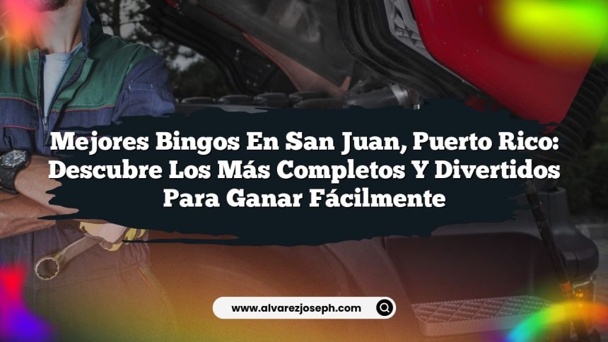 Mejores Bingos en San Juan, Puerto Rico: Descubre los Más Completos y Divertidos para Ganar Fácilmente