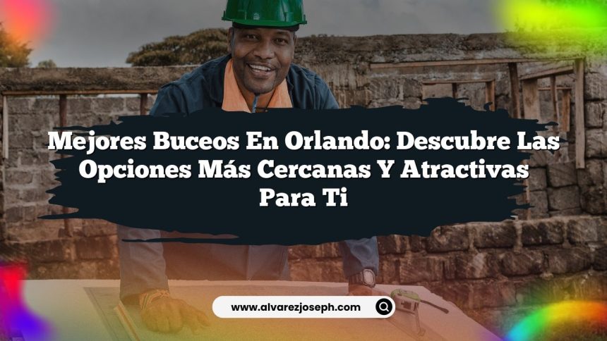 Mejores Buceos en Orlando: Descubre las Opciones Más Cercanas y Atractivas para ti