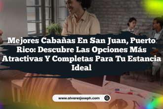 Mejores Cabañas en San Juan, Puerto Rico: Descubre las Opciones Más Atractivas y Completas para tu Estancia Ideal