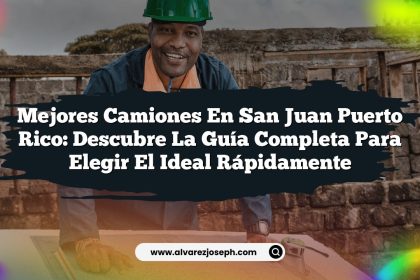 Mejores Camiones en San Juan Puerto Rico: Descubre la Guía Completa para Elegir el Ideal Rápidamente