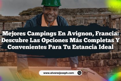 Mejores Campings en Avignon, Francia: Descubre las Opciones Más Completas y Convenientes para tu Estancia Ideal