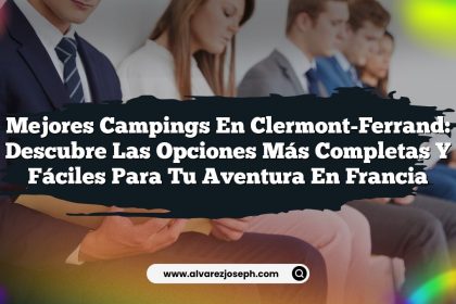 Mejores Campings en Clermont-Ferrand: Descubre las Opciones Más Completas y Fáciles para Tu Aventura en Francia