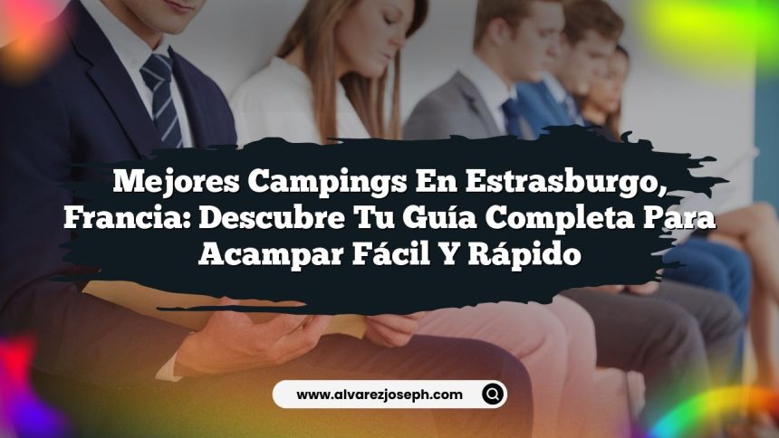 Mejores Campings en Estrasburgo, Francia: Descubre Tu Guía Completa para Acampar Fácil y Rápido