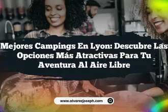Mejores Campings en Lyon: Descubre las Opciones Más Atractivas para tu Aventura al Aire Libre