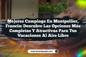 Mejores Campings en Montpellier, Francia: Descubre las Opciones Más Completas y Atractivas para Tus Vacaciones al Aire Libre