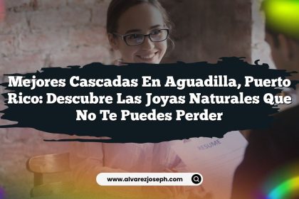Mejores Cascadas en Aguadilla, Puerto Rico: Descubre las Joyas Naturales que No Te Puedes Perder