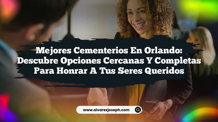 Imagen de Mejores Cementerios en Orlando: Descubre Opciones Cercanas y Completas para Honrar a tus Seres Queridos Mejores Cementerios en Orlando: Descubre Opciones Cercanas y Completas para Honrar a tus Seres Queridos