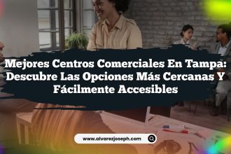 Mejores Centros Comerciales en Tampa: Descubre las Opciones Más Cercanas y Fácilmente Accesibles